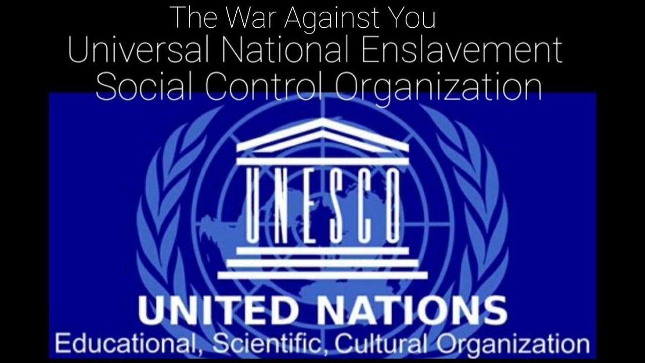 UNESCO. The Brave New World and the NWO Systematic Enslavement of Humanity. TheWarAgainstYou