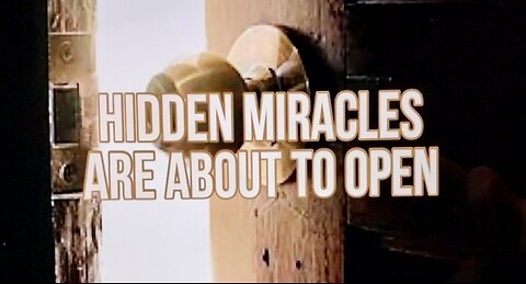 Hidden Miracles Are About to Open 03.13.2022