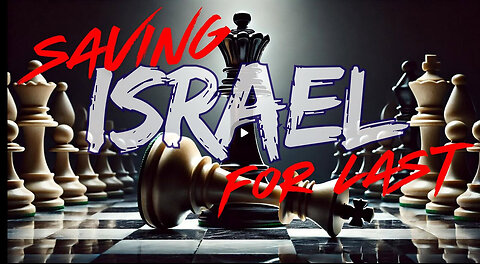 SAVING ISRAEL FOR LAST - MAKE IT MAKE SENSE - with GHOST of BPH