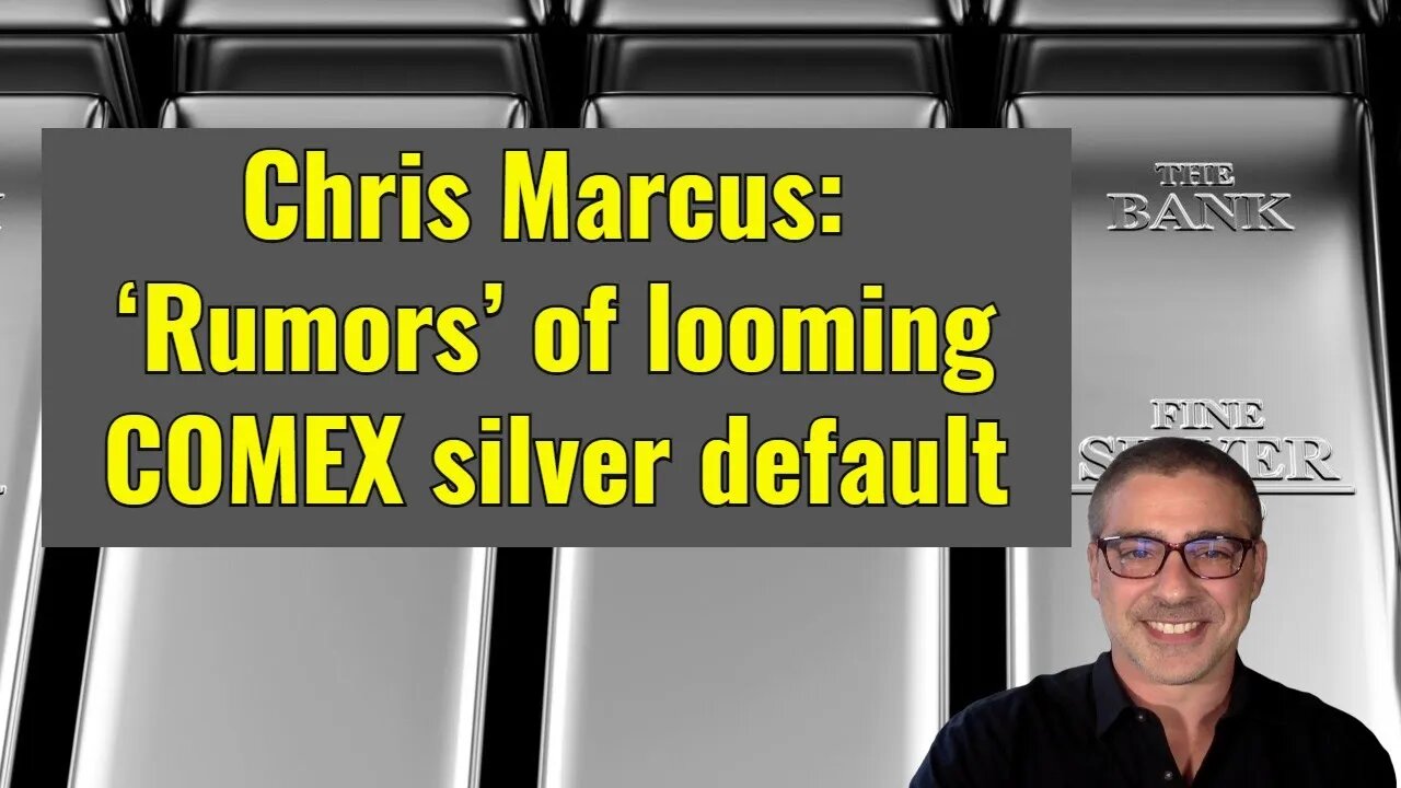 Chris Marcus: ‘Rumors’ of looming COMEX silver default