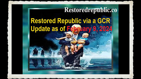 Restored Republic via a GCR Update as of February 9, 2024