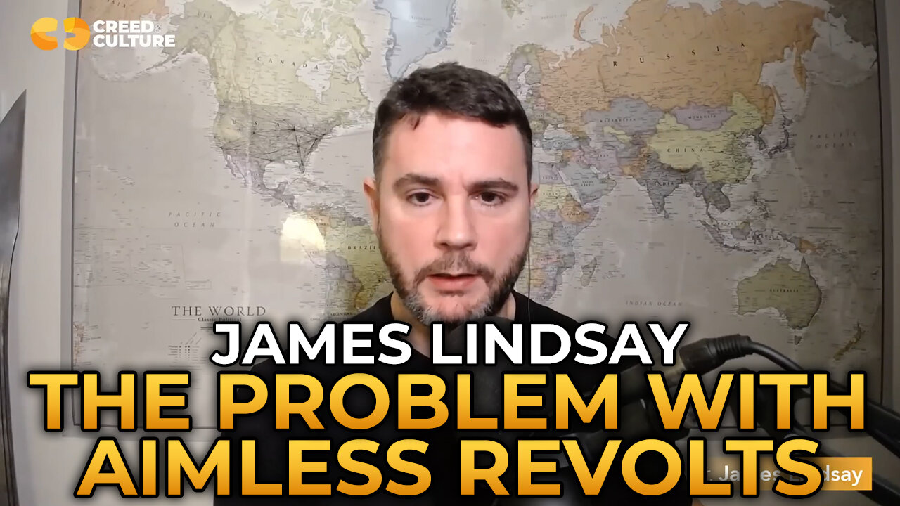 James Lindsay - The Problem With Aimless Revolts