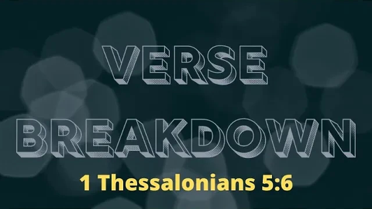 1 Thessalonians 5:6 - Verse Breakdown #216 | Ewaenruwa Nomaren