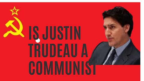 ￼ Is Justin Trudeau a communist?