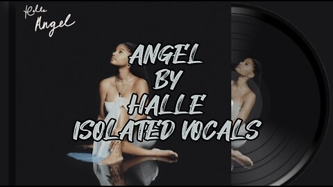 Angel by Halle (ISOLATED VOCALS)