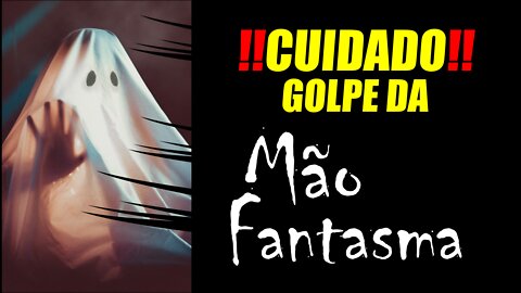 GOLPE DA MÃO FANTASMA ⚠CUIDADO⚠