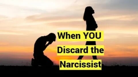 When YOU Discard the Narcissist FIRST