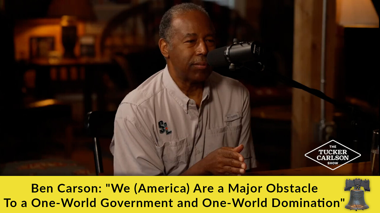 Ben Carson: "We (America) Are a Major Obstacle To a One-World Government and One-World Domination"