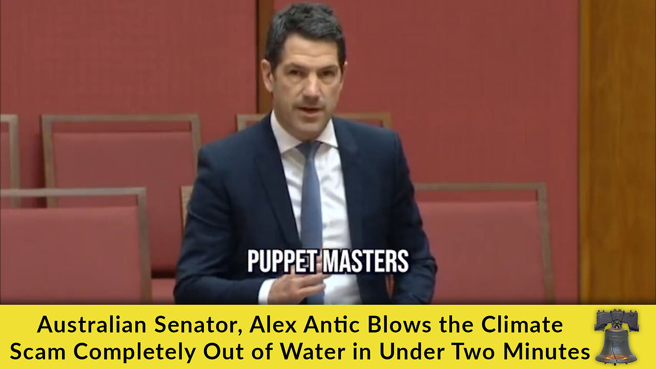 Australian Senator, Alex Antic Blows the Climate Scam Completely Out of Water in Under Two Minutes