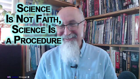 Let Science Guide You, Don't Just Trust the Science, Science Is Not Faith, Science Is a Procedure