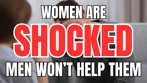 Women Can't Understand Why Men Have STOPPED Helping Them #2