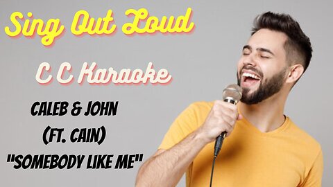 Sing Out Loud - Caleb & John ft CAIN "Somebody Like Me" (BackDrop Christian Karaoke)