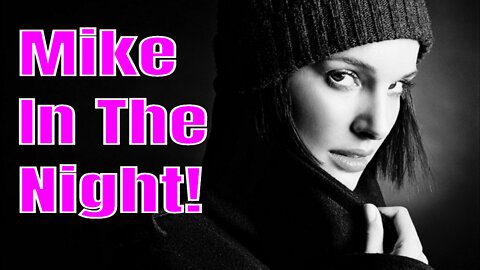 Mike in the Night ! 24hr Massive Episodes !