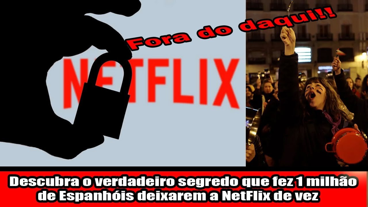 Descubra o verdadeiro segredo que fez 1 milhão de Espanhóis deixarem a NetFlix de vez