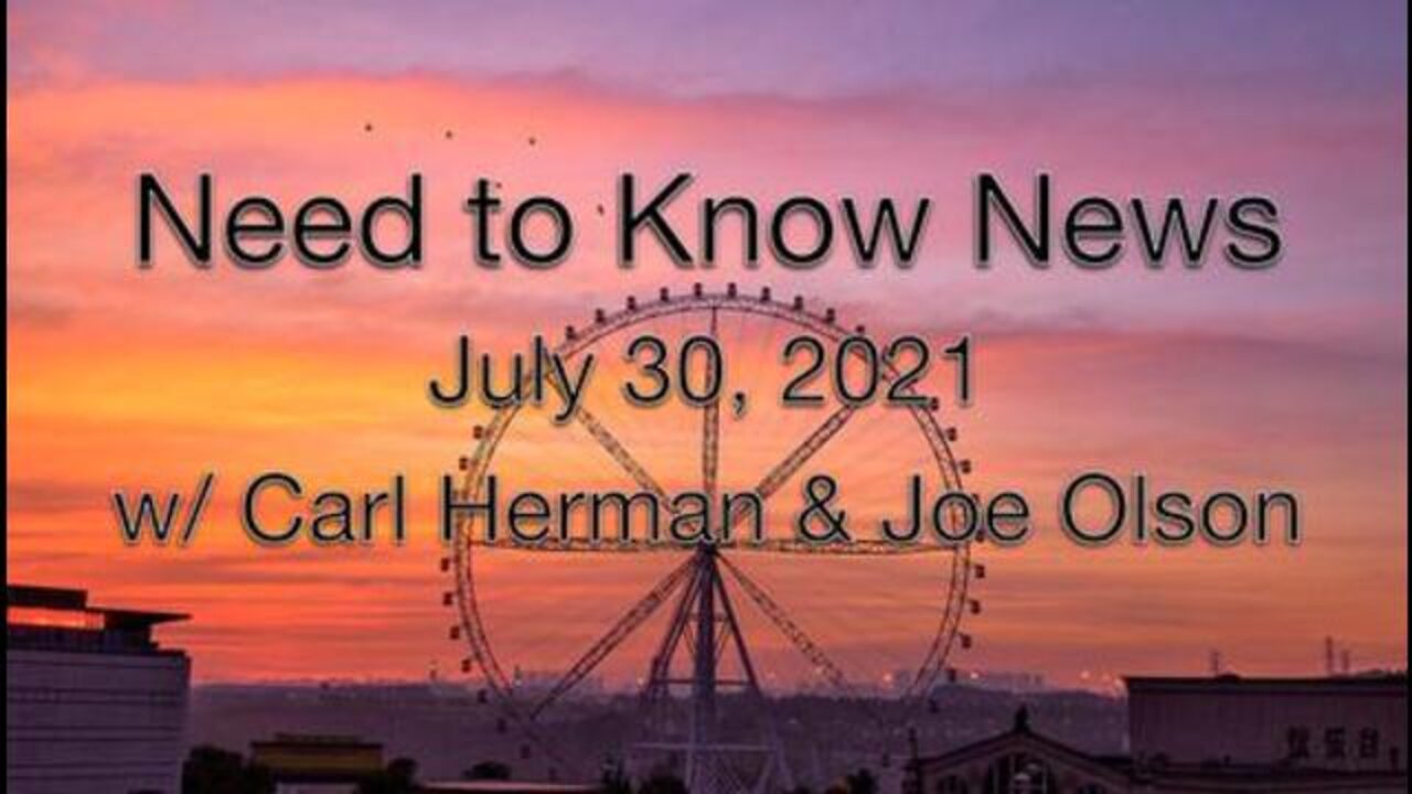 Need to Know News (30 July 2021) with Joe Olson and Carl Herman