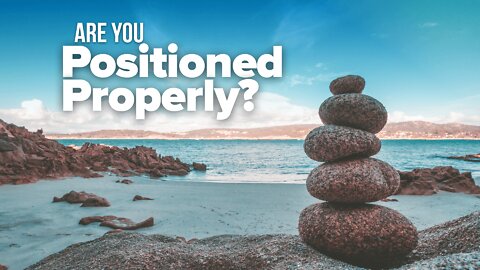 Are You Positioned Properly?