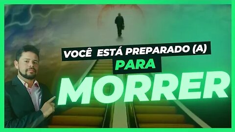 Você Está Pronto(a) Para Morrer? | Prof. Dr. Tiago Teixeira