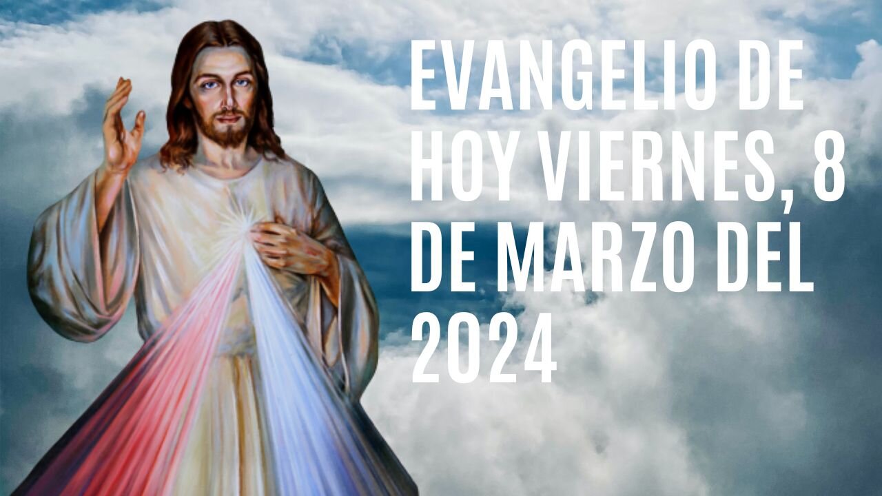 Evangelio de hoy Viernes, 8 de Marzo del 2024