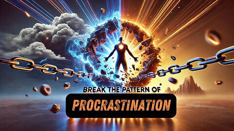 Break The Pattern of Procrastination