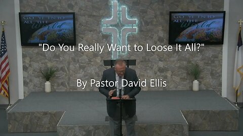 "Do You Really Want to Loose It All?" By Pastor David Ellis