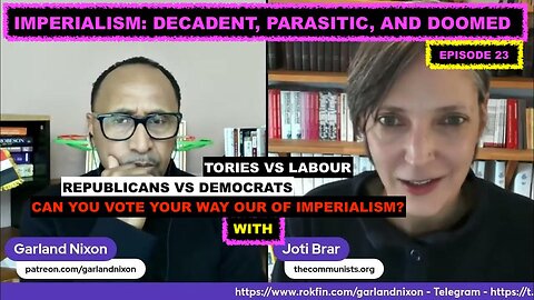 IMPERIALISM: DECADENT AND DOOMED WITH JOTI BRAR - CAN YOU VOTE YOUR WAY OUR OF IMPERIALISM?