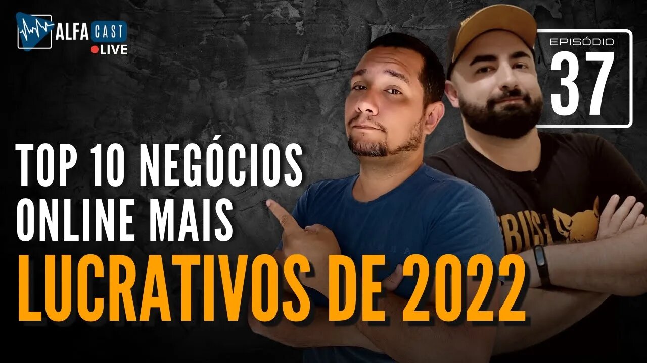 ALFACAST #37 - TOP 10 NEGÓCIOS ONLINE MAIS LUCRATIVOS EM 2022