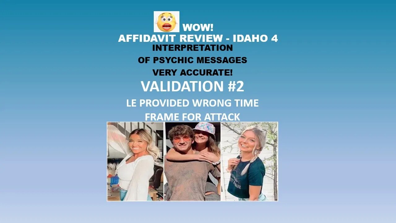 Part 2: LE TOLD PUBLIC WRONG TIMEFRAME FOR ATTACK #Idaho4 -Affidavit - #Psychic Readings Validations