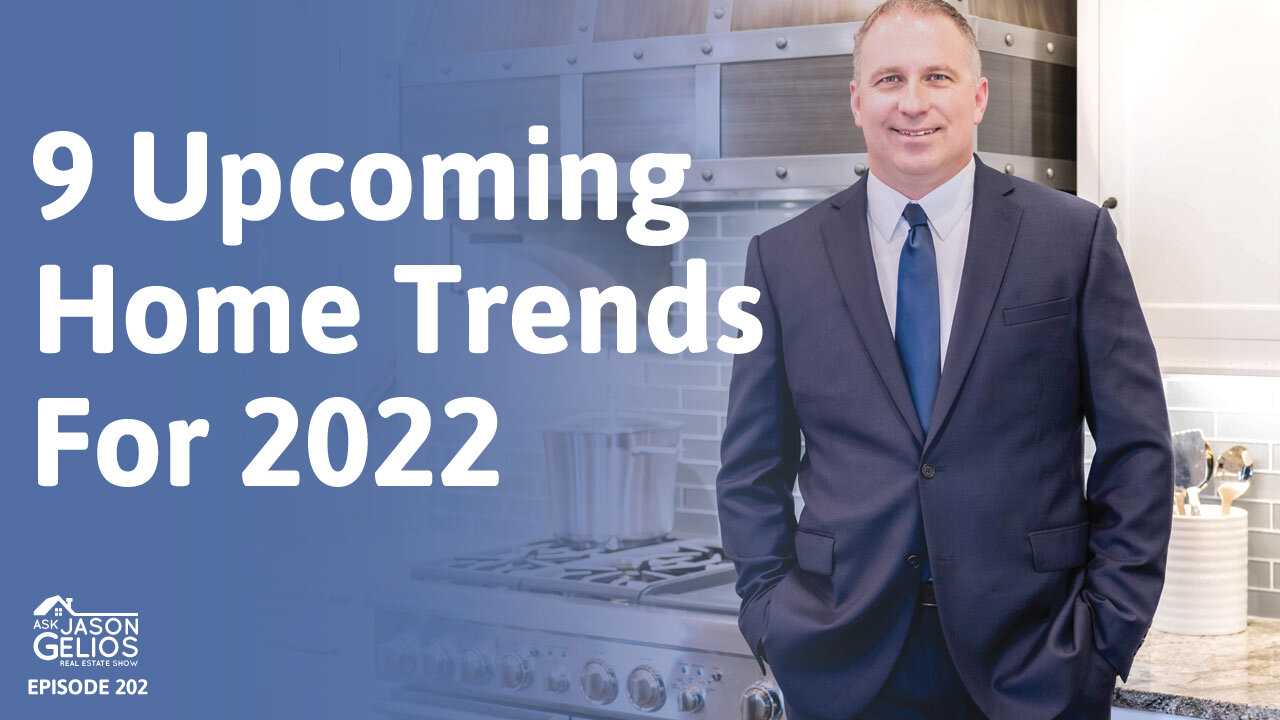 9 Upcoming Home Trends For 2022 | Ep. 202 AskJasonGelios Real Estate Show