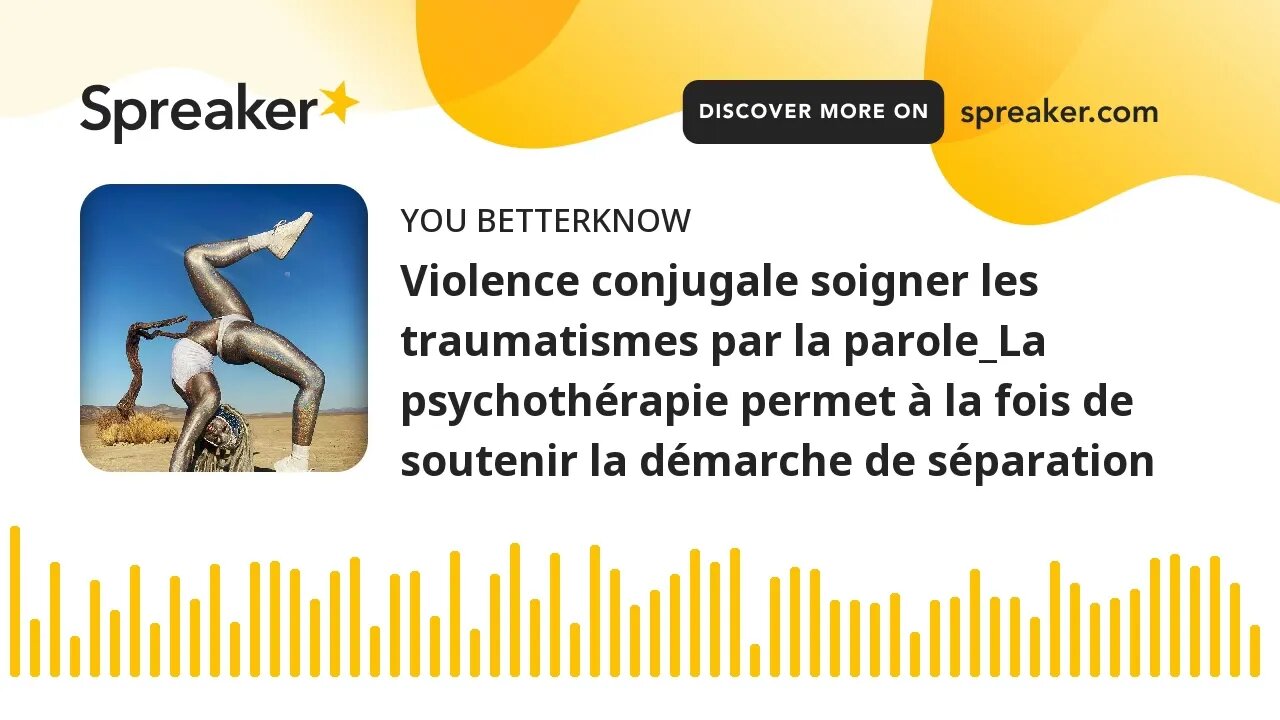 Violence conjugale soigner les traumatismes par la parole_La psychothérapie permet à la fois de sout