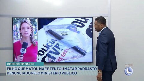 Crime foi em Março: Filho que Matou Mãe e Tentou Matar Padrasto Denunciado pelo Ministério Público.