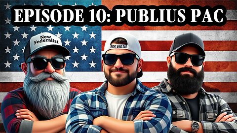 The Bearded Federalists Show Episode 10: Publius PAC