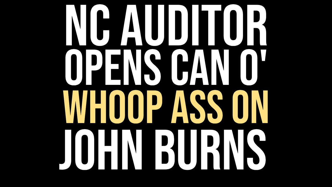 NC AUDITOR OPENS CAN O' WHOOP ASS ON JOHN BURNS