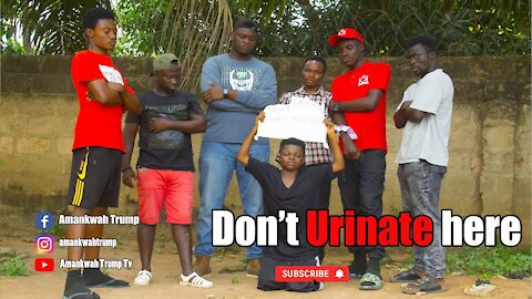 Don't URINATE HERE (Amankwah's COMEDY) 🔥😀🔥