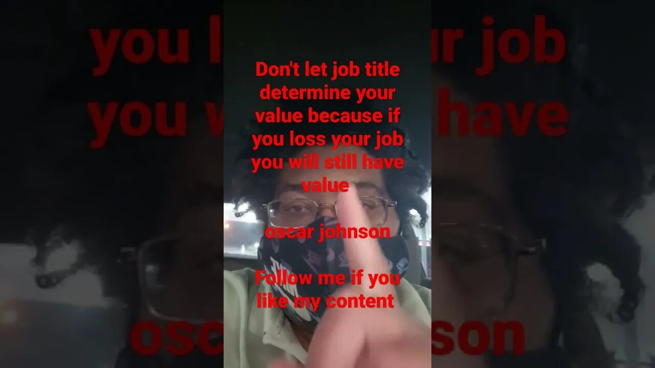 Don't let job title determine your value because if you loss your job you will still have value