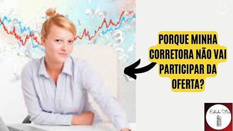 PORQUE MINHA CORRETORA NÃO ESTÁ PARTICIPANDO DA OFERTA DE #fiis