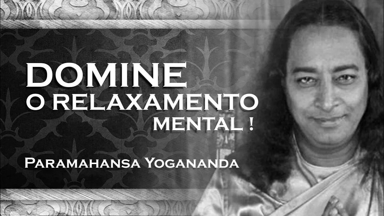 PARAMAHANSA YOGANANDA TENHA O DOMÍNIO DO RELAXAMENTO MENTAL
