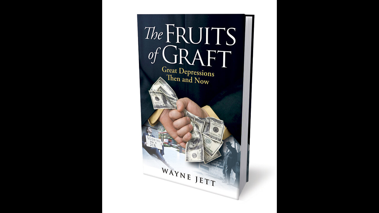 The Fruits of Graft - Great Depressions Then and Now by Wayne Jett