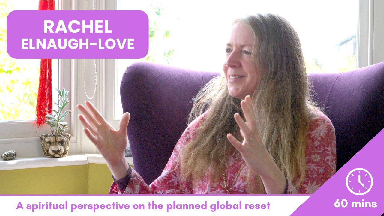 Rachel Elnaugh-LOVE: A spiritual perspective on the planned global reset