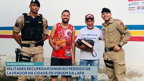 Nordeste Mineiro: Militares Recuperam Dinheiro Perdido de Lavrador na Cidade de Virgem da Lapa.