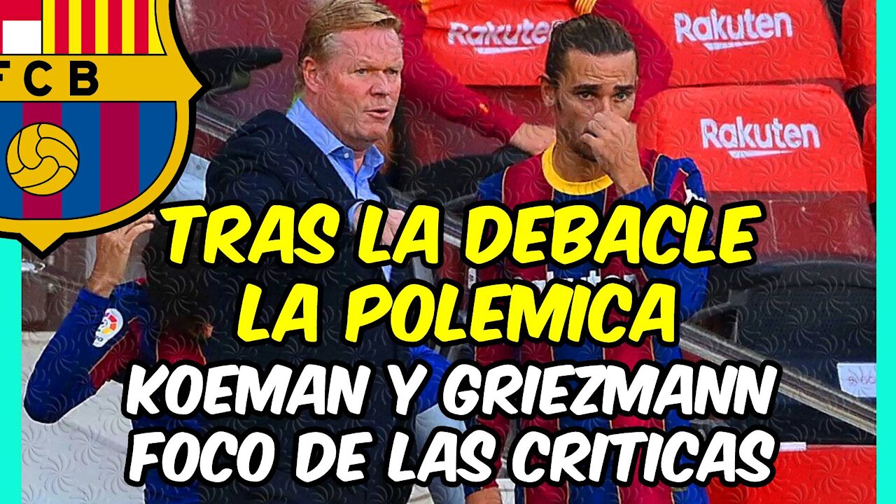 CRISIS TOTAL en el BARÇA! Críticas a KOEMAN y GRIEZMANN por su ACTITUD tras la DERROTA