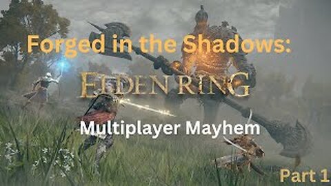 Forged In The Shadows: Elden Ring Multiplayer Mayhem!!!