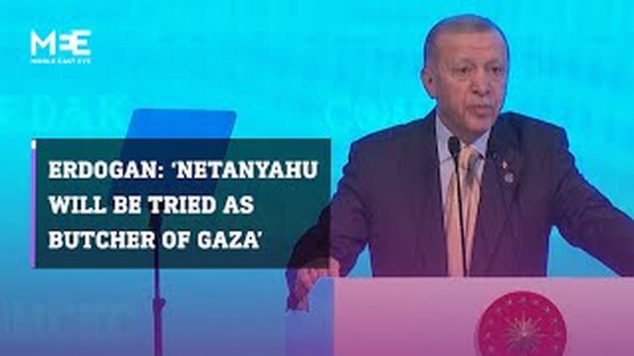 Erdogan: ‘Netanyahu will be tried as the Butcher of Gaza’