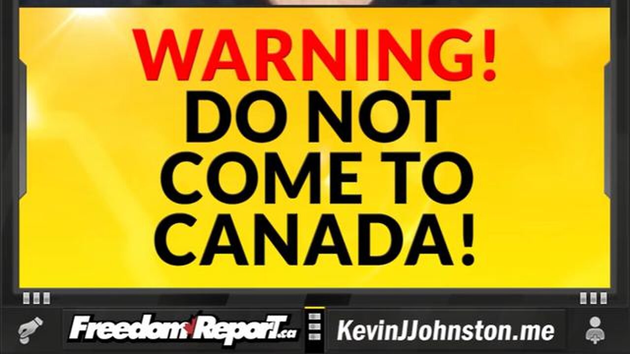 WARNING TO ALL FOREIGN PEOPLE - DO NOT COME TO COMMUNIST CANADA