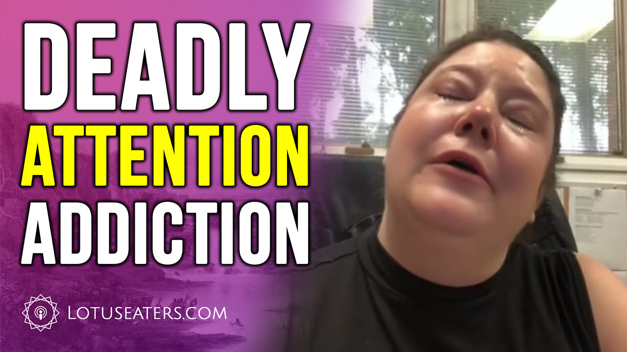 Deadly Attention Addiction