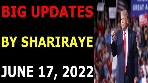 BIG UPDATES TODAY BY SHARIRAYE JUNE 17, 2022 - TRUMP NEWS