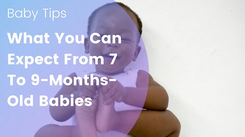 What You Can Expect From 7 To 9-Months-Old Babies