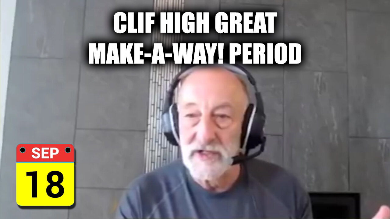 Clif High Great Sept 18 ~ Make-a-way! Period