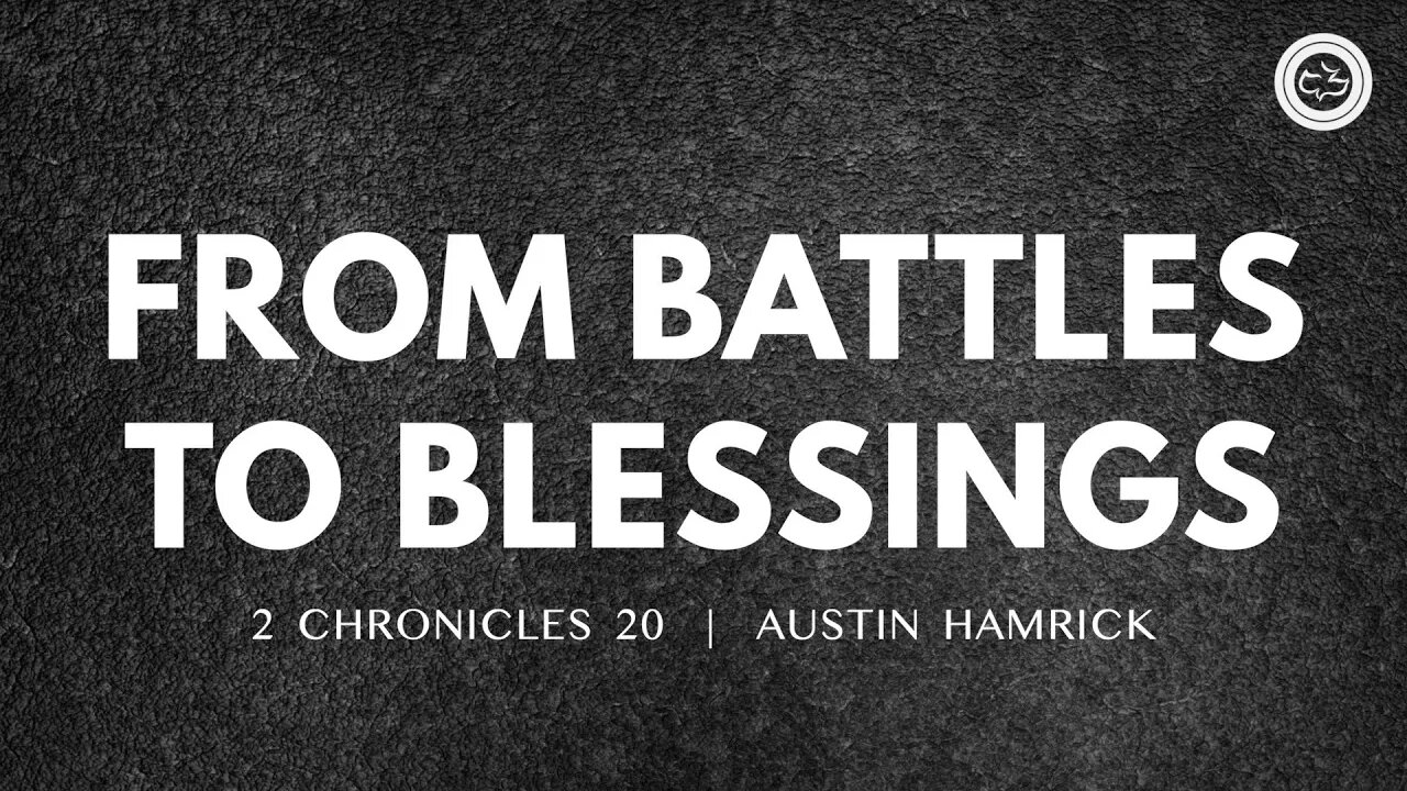 From Battles To Blessings | 2 Chronicles 20 | Austin Hamrick