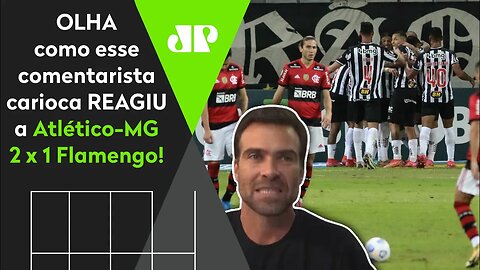 HILÁRIO! OLHA como comentarista carioca REAGIU a Atlético-MG 2 x 1 Flamengo!