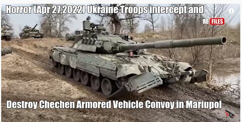 Horror (Apr 27,2022) Ukraine Troops intercept and Destroy Chechen Armored Vehicle Convoy in Mariupol